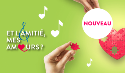 Et l'amitié, mes amours ?