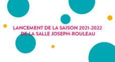 Lancement de la saison 2021-2022 de la salle Joseph-Rouleau