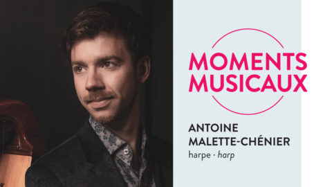 Moments musicaux avec Antoine Malette-Chénier